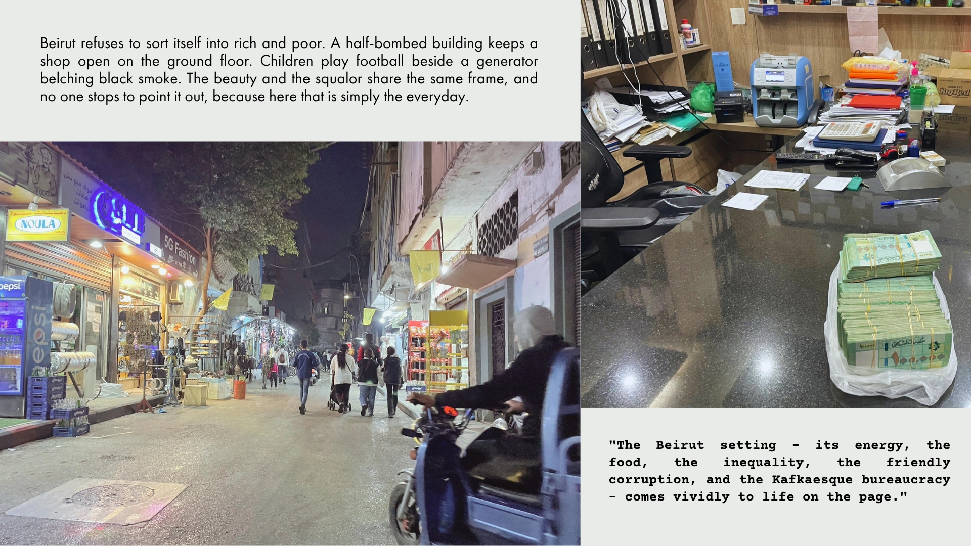 Beirut refuses to sort itself into rich and poor. The beauty and the squalor share the same frame.