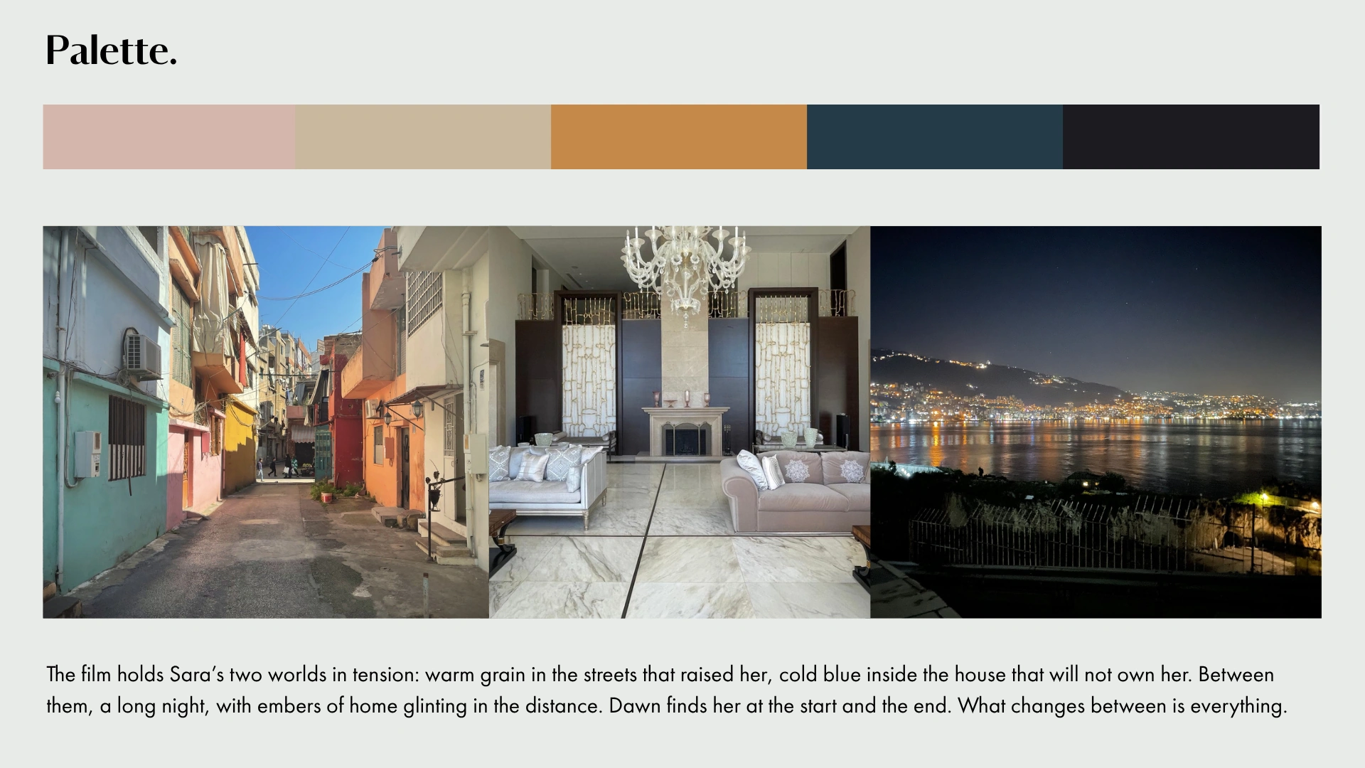 Palette. The film holds Sara's two worlds in tension: warm grain in the streets that raised her, cold blue inside the house that will not own her.